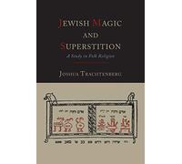 Jewish Magic and Superstition: A Study in Folk Religion