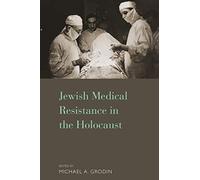 Jewish Medical Resistance in the Holocaust