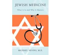 Jewish Medicine: What It Is and Why It Matters