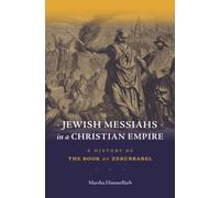 Jewish Messiahs in a Christian Empire : A History of the Book of Zerubbabel