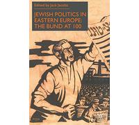 Jewish Politics in Eastern Europe: The Bund at 100