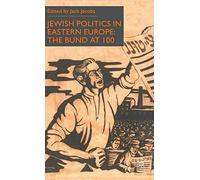 Jewish Politics in Eastern Europe: The Bund at 100