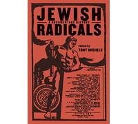 Jewish Radicals: A Documentary Reader: 14 (Goldstein-Goren Series in American Jewish History)