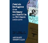 Jewish Refugees from Germany and Austria in Britain, 1933-1970: Their Image in AJR Information
