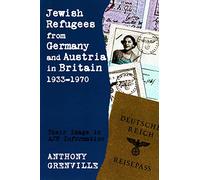 Jewish Refugees from Germany and Austria in Britain, 1933-1970: Their Image in AJR Information