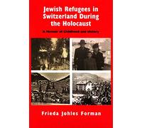 Jewish Refugees in Switzerland during the Holocaust: A Memoir of Childhood and History