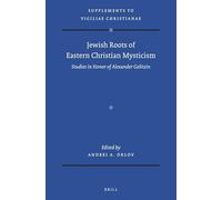 Jewish Roots of Eastern Christian Mysticism: Studies in Honor of Alexander Golitzin: 160 (Vigiliae Christianae, Supplements)