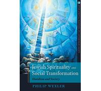 Jewish Spirituality and Social Transformation: Hasidism and Society (Jewish Spiritual Traditions and Contempo)