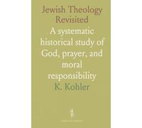 Jewish Theology Revisited: A systematic historical study of God, prayer, and moral responsibility