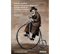 Jewish-Ukrainian Relations and the Birth of a Political Nation: Selected Writings 2013-2023 (Ukrainian Voices Series): Selected Writings 20132021