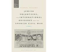 Jewish Volunteers, the International Brigades and the Spanish Civil War (War, Culture and Society)