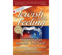Jewish with Feeling: A Guide to Meaningful Jewish Practice (For People of All Faiths, All Backgrounds)