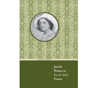 Jewish Women in Fin de Siècle Vienna (Jewish Life, History, and Culture)