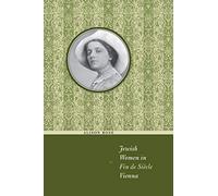 Jewish Women in Fin de Siècle Vienna (Jewish Life, History, and Culture)
