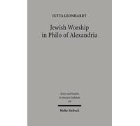 Jewish Worship in Philo von Alexandria: 84 (Texts and Studies in Ancient Judaism)