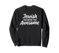 Jewish you were this Awesome - Jewish Sweatshirt