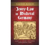 Jewry-Law in Medieval Germany: Laws and Court Decisions Concerning Jews (Texts and Studies (American Academy for Jewish Research), V. 3.)