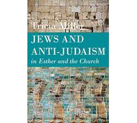 Jews and Anti-Judaism in Esther and the Church