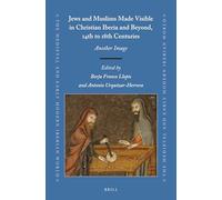 Jews and Muslims Made Visible in Christian Iberia and Beyond, 14th to 18th Centuries: Another Image: 67 (Medieval and Early Modern Iberian World)