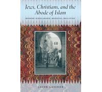 Jews, Christians, and the Abode of Islam : Modern Scholarship, Medieval Realities