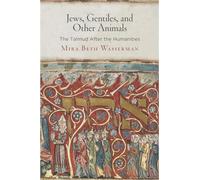 Jews, Gentiles, and Other Animals: The Talmud After the Humanities (Divinations: Rereading Late Ancient Religion)