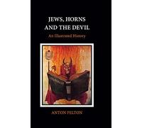 Jews, Horns and the Devil: An Illustrated History