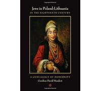 Jews in Poland-Lithuania in the Eighteenth Century - A Genealogy of Modernity