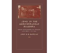 Jews in the Mediterranean Diaspora: From Alexander to Trajan (323 Bce-117 Ce) Volume 33 (Hellenistic Culture and Society)