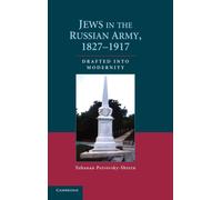 Jews in the Russian Army, 1827-1917 : Drafted into Modernity