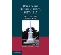 Jews in the Russian Army, 1827-1917: Drafted Into Modernity