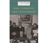 Jews in the Soviet Union: A History: War, Conquest, and Catastrophe, 1939-1945, Volume 3 (The Eugene Shvidler Project for the History of the Jews of the Soviet Union, 3)