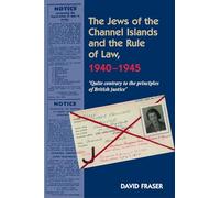 Jews of the Channel Islands and the Rule of Law, 1940-1945: 'Quite contrary to the principles of British justice'