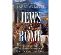 Jews vs. Rome : Two Centuries of Rebellion Against the World's Mightiest Empire