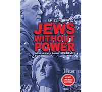 JEWS WITHOUT POWER (Newly Updated Edition): American Jewry During The Holocaust
