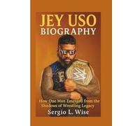 JEY USO BIOGRAPHY: How One Man Emerged from the Shadows of Wrestling Legacy