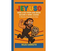 JEY USO: How a Kid from San Diego Became a WWE Legend (A Wrestler Biography for Kids)