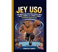 JEY USO: The Wrestling Star Who Fought with Heart, Honor, and the Spirit of Family (A Biography Book for Kids)