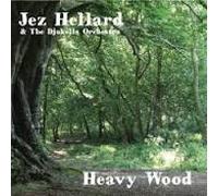 Jez Hellard & The Djukella Orchestra - Heavy Wood