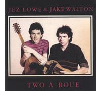 Jez Lowe & Jake Walton - Two a Roue