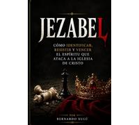 JEZABEL: Cómo Identificar, Resistir y Vencer el Espíritu que Ataca a la Iglesia de Cristo