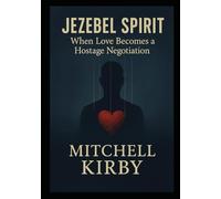 JEZEBEL SPIRIT: When Love Becomes a Hostage Negotiation