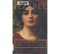 Jezebel: The Untold Story of the Bible's Harlot Queen
