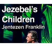 Jezebel's Children with Jentezen Franklin