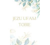 JEZU UFAM TOBIE: Notebook for Everyday use with inspiring verses from the Bible in Polish language