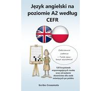 Język angielski na poziomie A2 według CEFR: 120 krzyżówek wspomagających naukę oraz utrwalanie słownictwa dla osób mówiących po polsku (the cefr english for Polish speakers)