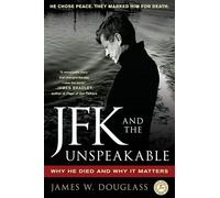 JFK and the Unspeakable : Why He Died and Why It Matters
