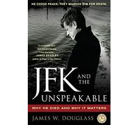 JFK and the Unspeakable : Why He Died and Why It Matters