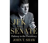 JFK in the Senate: Pathway to the Presidency