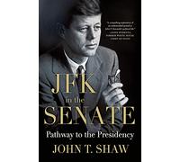 JFK in the Senate: Pathway to the Presidency