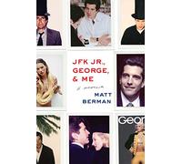 JFK Jr., George, & Me: A Memoir